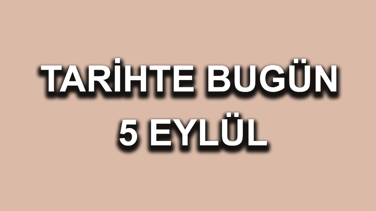 Tarihte bugün: 5 Eylül
